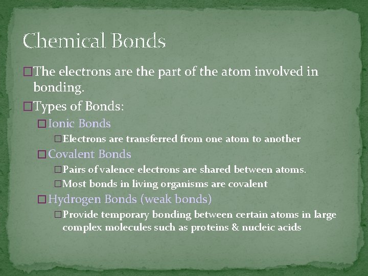 Chemical Bonds �The electrons are the part of the atom involved in bonding. �Types