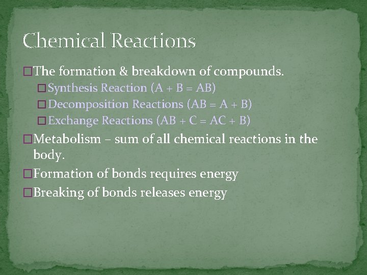 Chemical Reactions �The formation & breakdown of compounds. � Synthesis Reaction (A + B