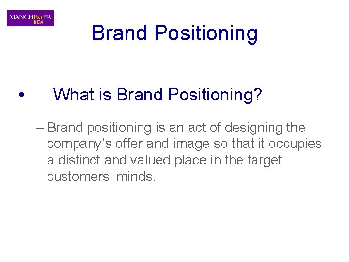 Brand Positioning • What is Brand Positioning? – Brand positioning is an act of