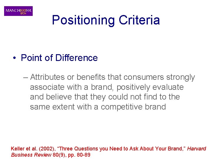 Positioning Criteria • Point of Difference – Attributes or benefits that consumers strongly associate