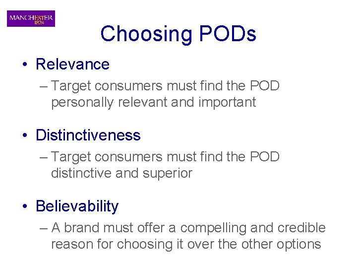 Choosing PODs • Relevance – Target consumers must find the POD personally relevant and