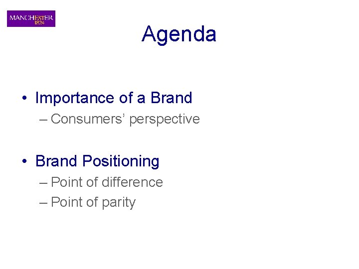 Agenda • Importance of a Brand – Consumers’ perspective • Brand Positioning – Point