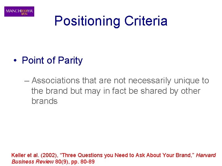 Positioning Criteria • Point of Parity – Associations that are not necessarily unique to