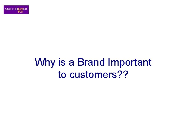 Why is a Brand Important to customers? ? 