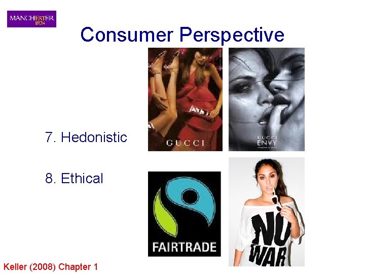 Consumer Perspective 7. Hedonistic 8. Ethical Keller (2008) Chapter 1 