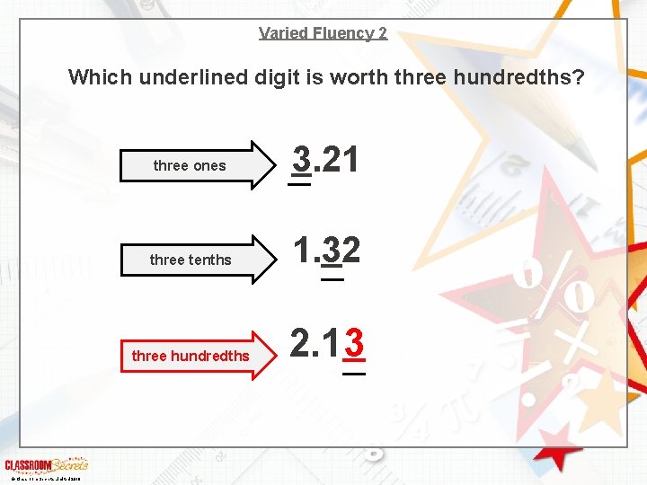 Varied Fluency 2 Which underlined digit is worth three hundredths? © Classroom Secrets Limited