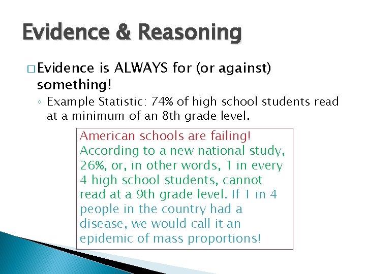 Evidence & Reasoning � Evidence is ALWAYS for (or against) something! ◦ Example Statistic: