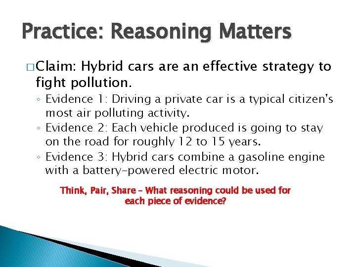 Practice: Reasoning Matters � Claim: Hybrid cars are an effective strategy to fight pollution.