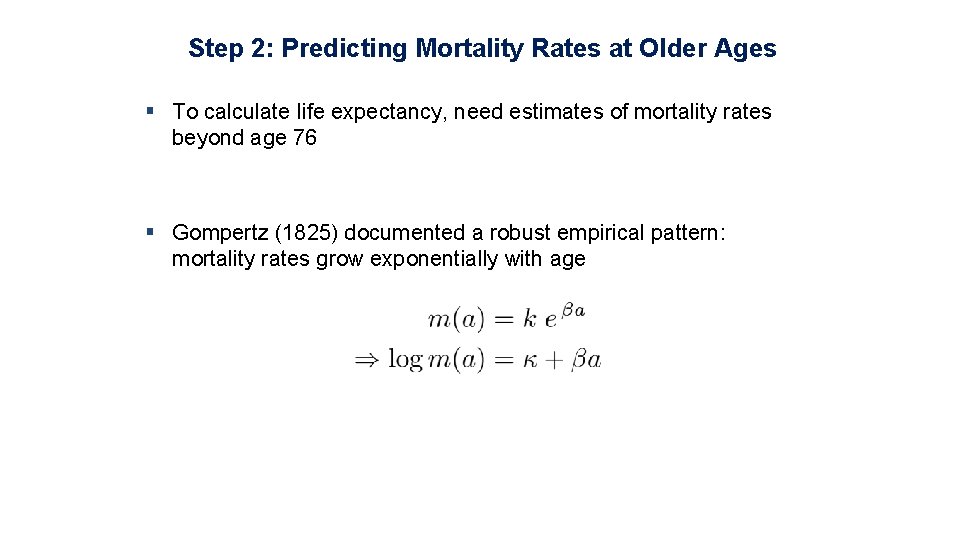 Step 2: Predicting Mortality Rates at Older Ages § To calculate life expectancy, need