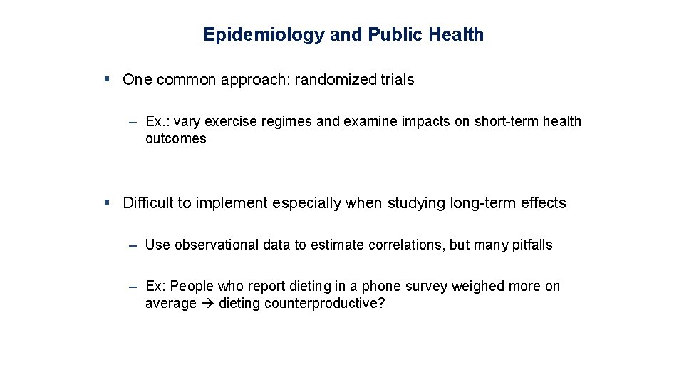 Epidemiology and Public Health § One common approach: randomized trials – Ex. : vary