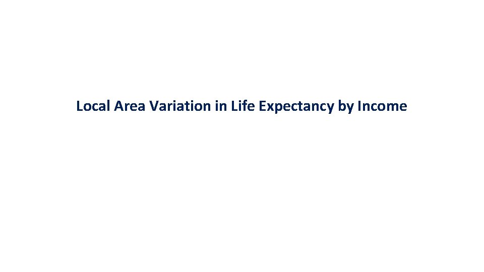 Local Area Variation in Life Expectancy by Income 