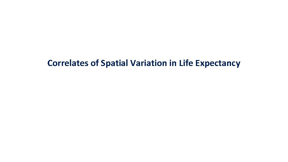 Correlates of Spatial Variation in Life Expectancy 