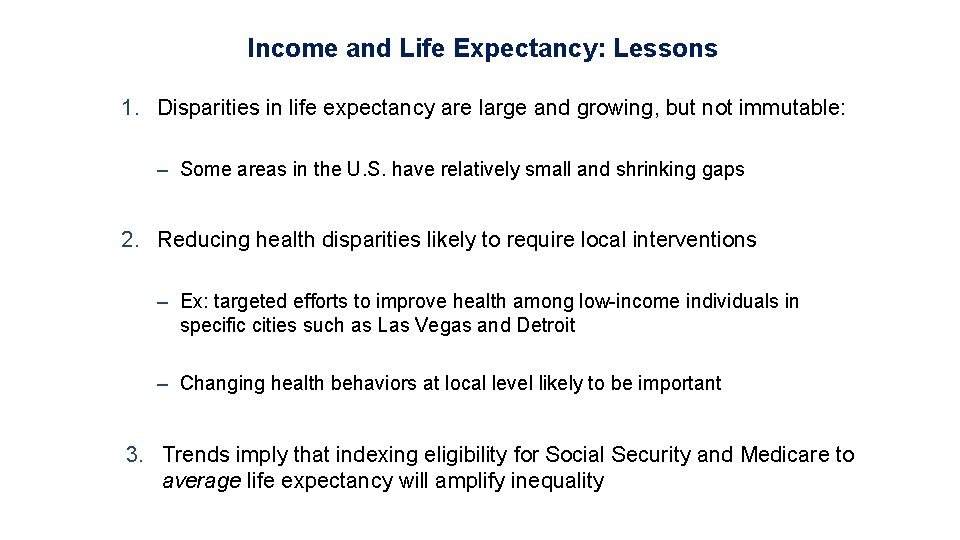 Income and Life Expectancy: Lessons 1. Disparities in life expectancy are large and growing,