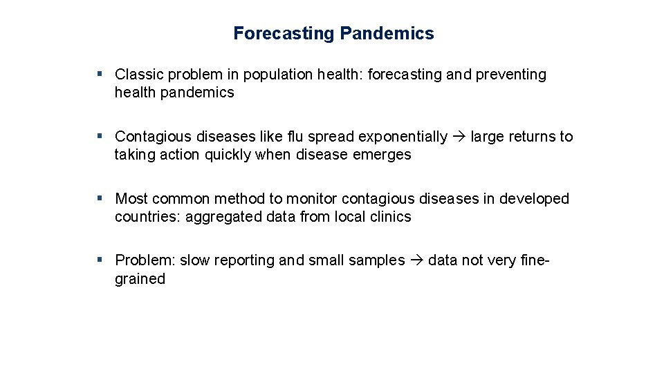 Forecasting Pandemics § Classic problem in population health: forecasting and preventing health pandemics §