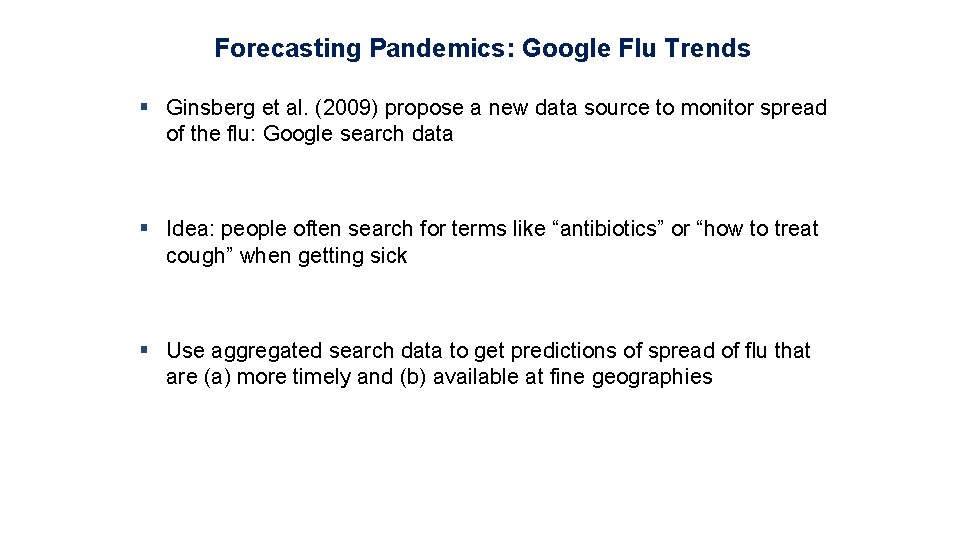 Forecasting Pandemics: Google Flu Trends § Ginsberg et al. (2009) propose a new data