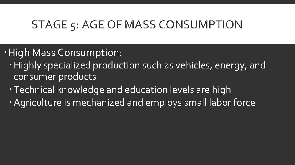 STAGE 5: AGE OF MASS CONSUMPTION High Mass Consumption: Highly specialized production such as