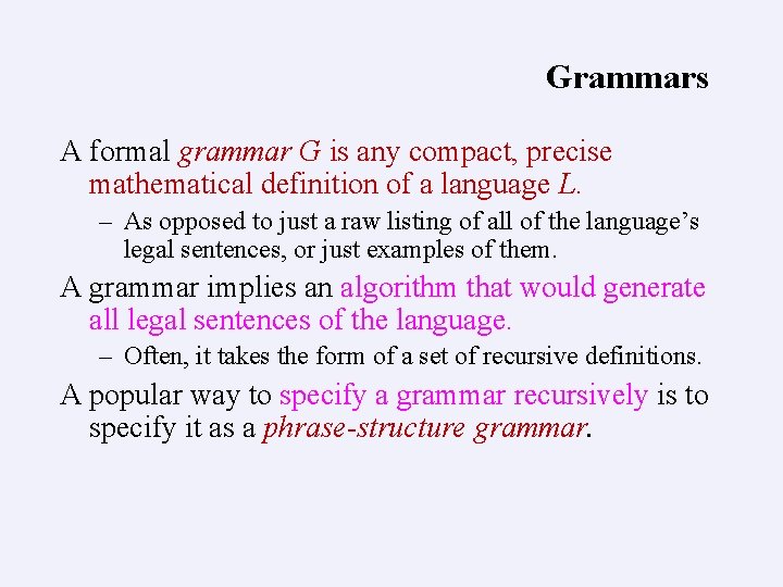 Grammars A formal grammar G is any compact, precise mathematical definition of a language