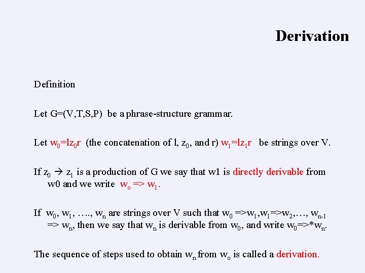 Derivation Definition Let G=(V, T, S, P) be a phrase-structure grammar. Let w 0=lz