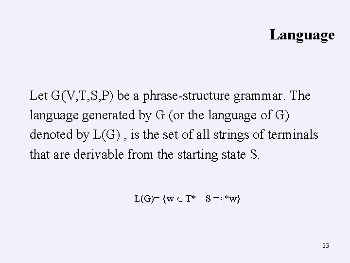 Language Let G(V, T, S, P) be a phrase-structure grammar. The language generated by