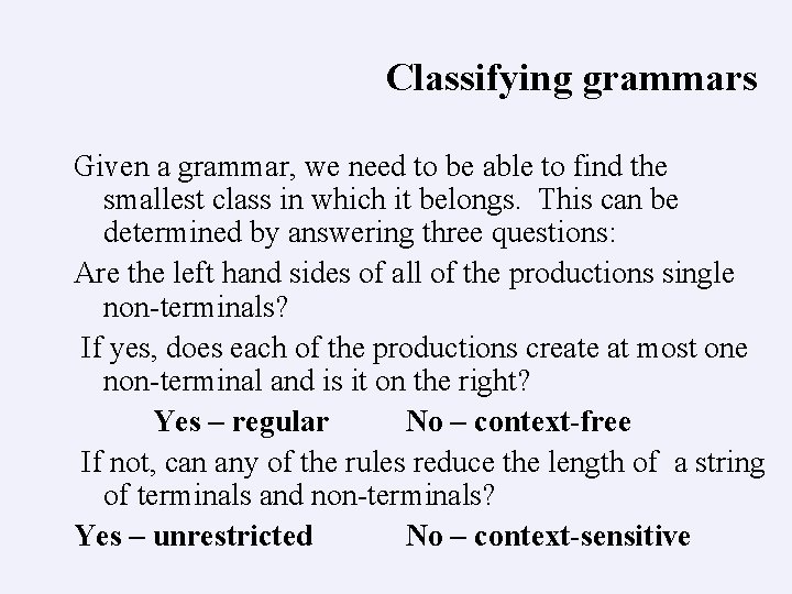 Classifying grammars Given a grammar, we need to be able to find the smallest