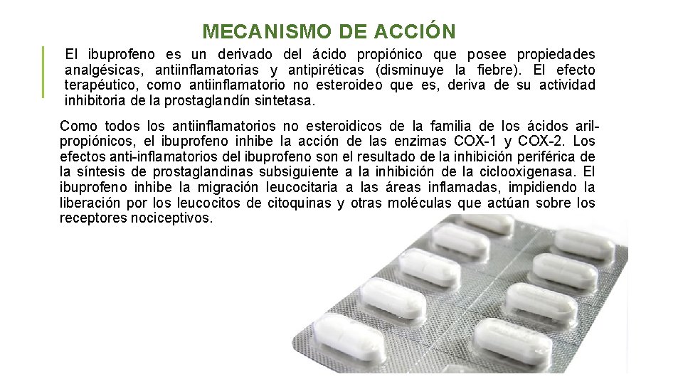 MECANISMO DE ACCIÓN El ibuprofeno es un derivado del ácido propiónico que posee propiedades