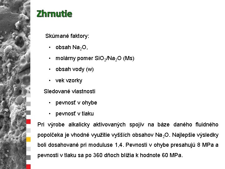 Zhrnutie Skúmané faktory: • obsah Na 2 O, • molárny pomer Si. O 2/Na