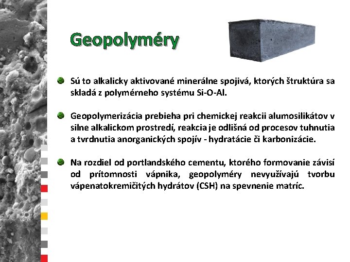 Geopolyméry Sú to alkalicky aktivované minerálne spojivá, ktorých štruktúra sa skladá z polymérneho systému