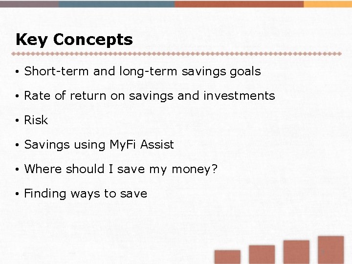 Key Concepts • Short-term and long-term savings goals • Rate of return on savings