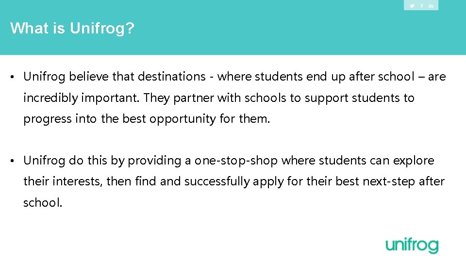 What is Unifrog? • Unifrog believe that destinations - where students end up after What is Unifrog? • Unifrog believe that destinations - where students end up after