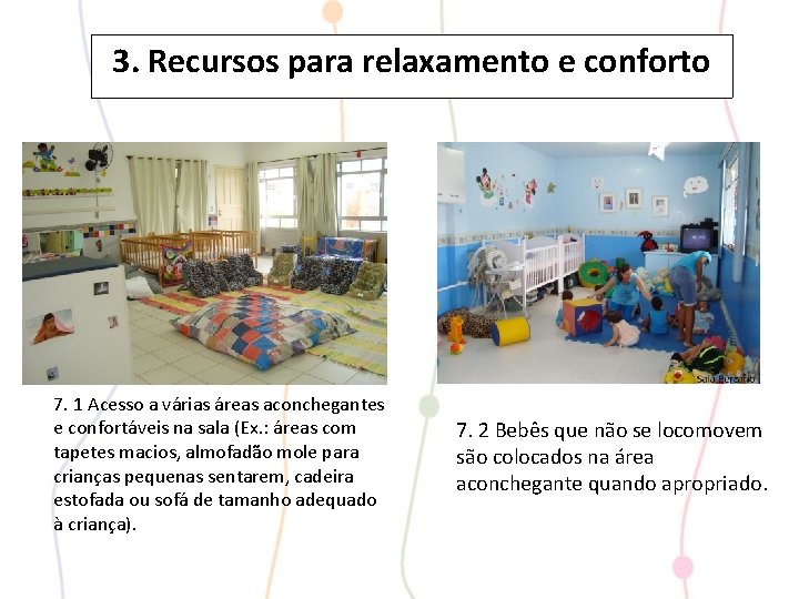 3. Recursos para relaxamento e conforto 7. 1 Acesso a várias áreas aconchegantes e