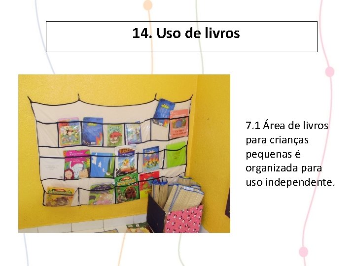 14. Uso de livros 7. 1 Área de livros para crianças pequenas é organizada