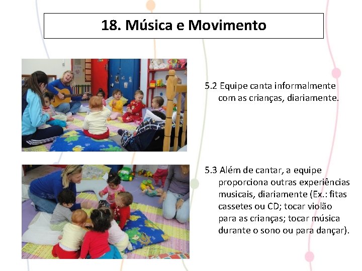 18. Música e Movimento 5. 2 Equipe canta informalmente com as crianças, diariamente. 5.