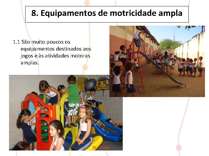 8. Equipamentos de motricidade ampla 1. 1 São muito poucos os equipamentos destinados aos