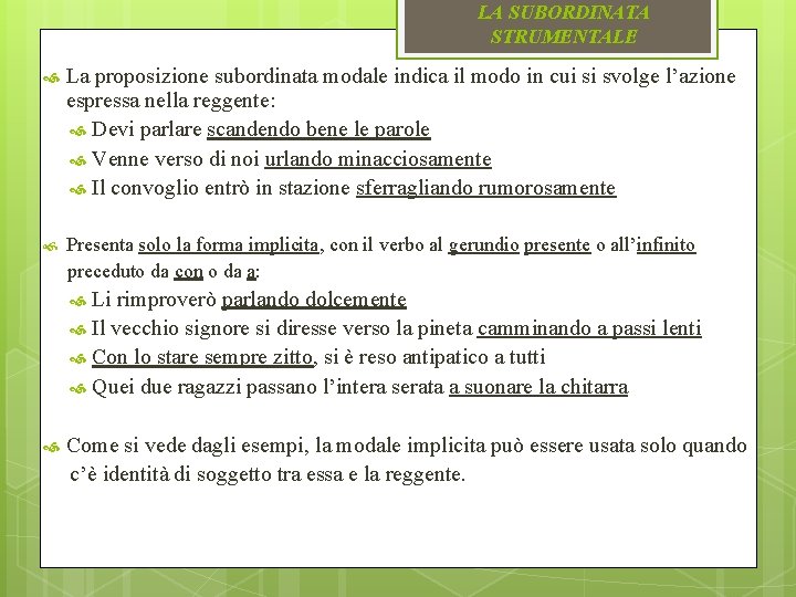 LA SUBORDINATA STRUMENTALE La proposizione subordinata modale indica il modo in cui si svolge