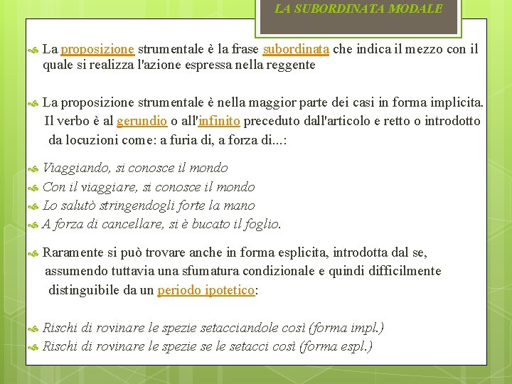 LA SUBORDINATA MODALE La proposizione strumentale è la frase subordinata che indica il mezzo