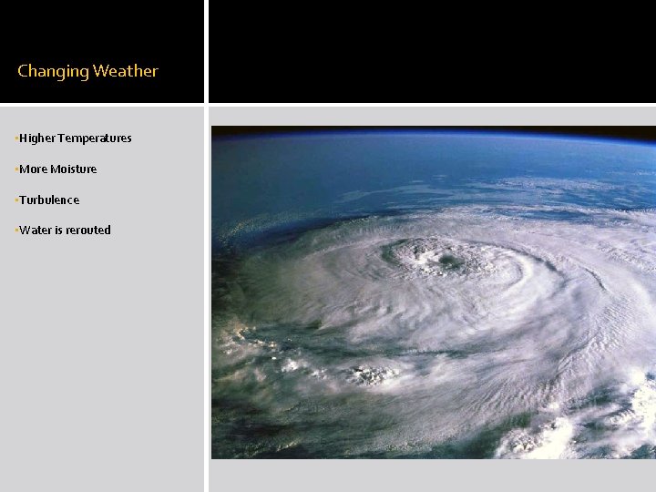 Changing Weather • Higher Temperatures • More Moisture • Turbulence • Water is rerouted