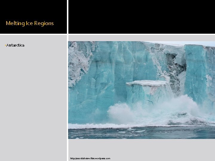 Melting Ice Regions • Antarctica http: //ascottishview. files. wordpress. com 