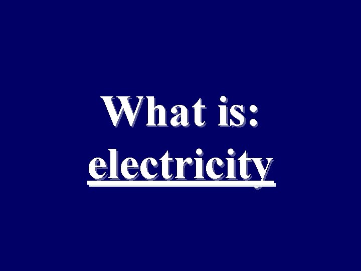 What is: electricity 