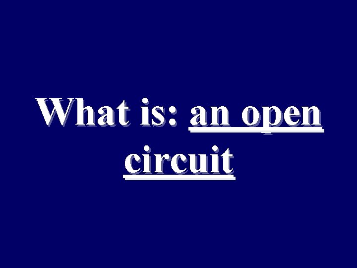 What is: an open circuit 