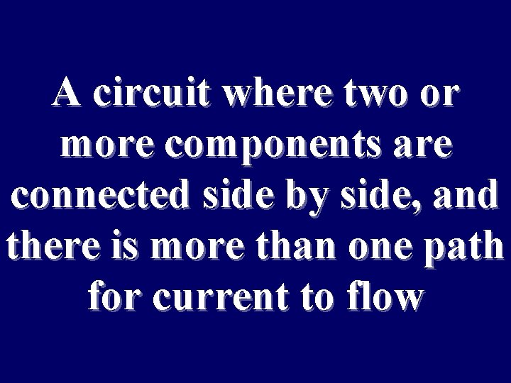 A circuit where two or more components are connected side by side, and there