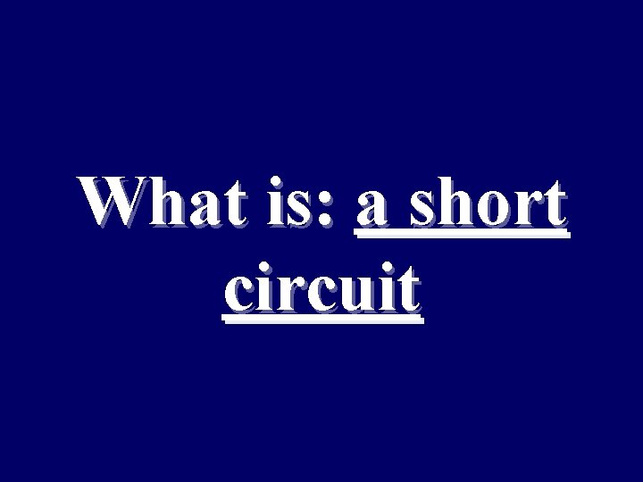 What is: a short circuit 