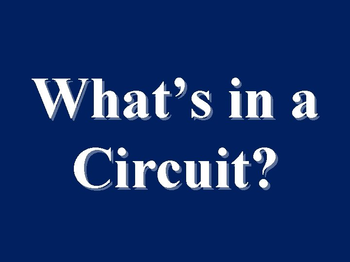 What’s in a Circuit? 