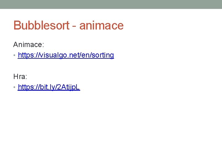 Bubblesort - animace Animace: • https: //visualgo. net/en/sorting Hra: • https: //bit. ly/2 Atijp.