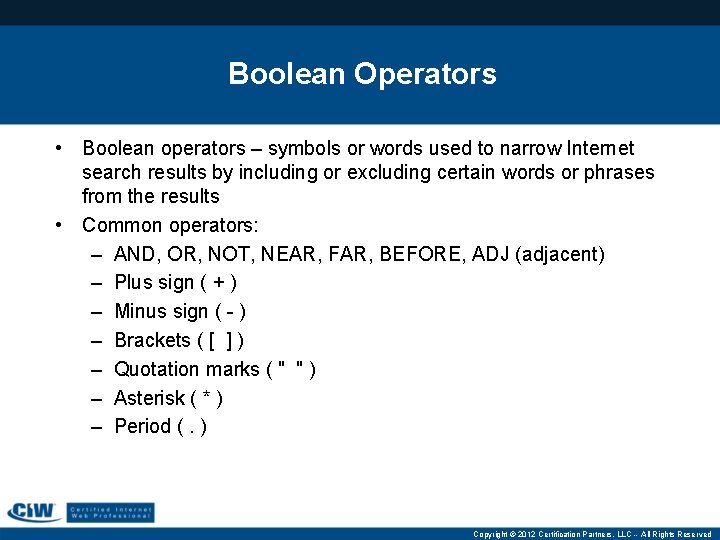 Boolean Operators • Boolean operators – symbols or words used to narrow Internet search