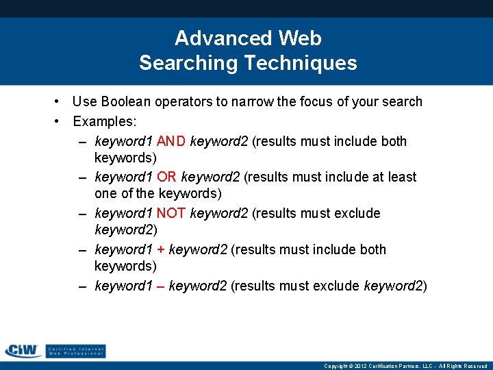 Advanced Web Searching Techniques • Use Boolean operators to narrow the focus of your