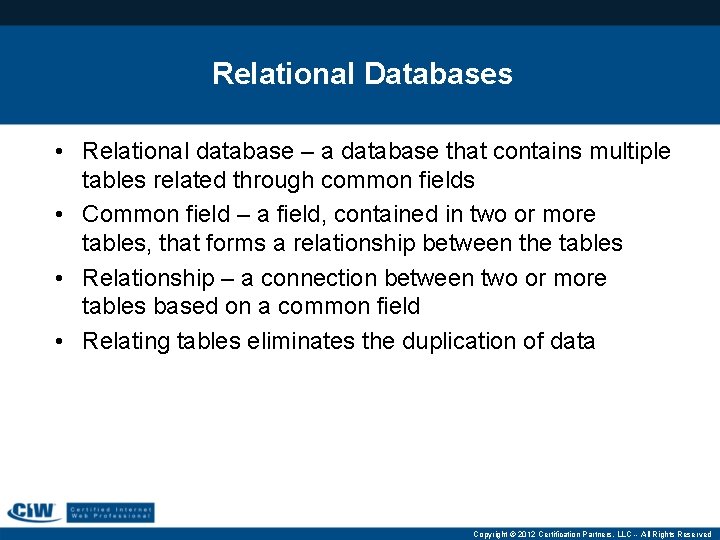 Relational Databases • Relational database – a database that contains multiple tables related through