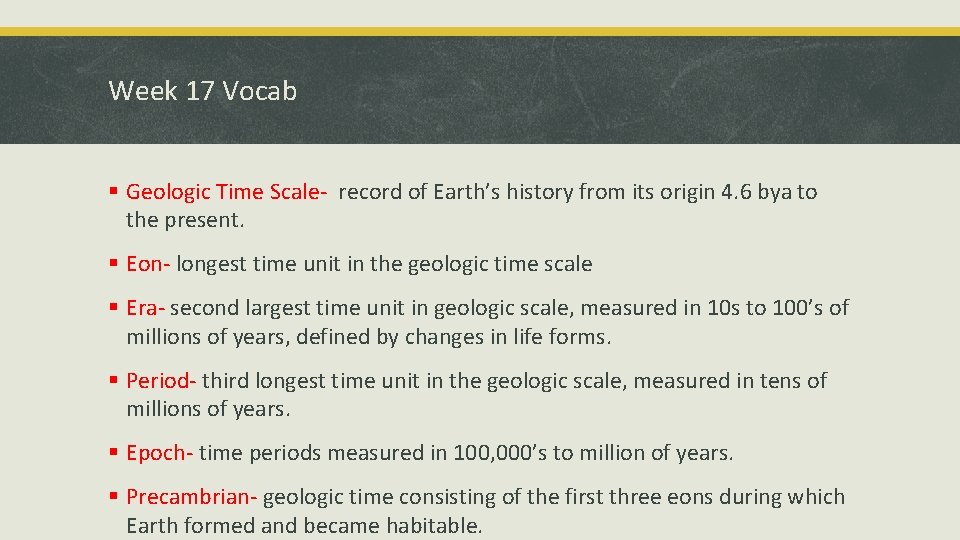 Week 17 Vocab § Geologic Time Scale- record of Earth’s history from its origin