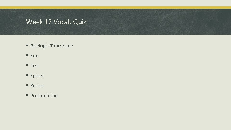 Week 17 Vocab Quiz § Geologic Time Scale § Era § Eon § Epoch