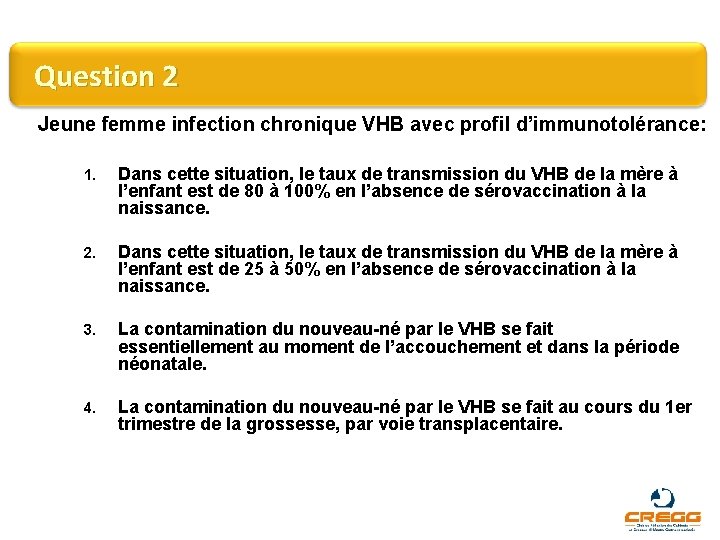 Question 2 Jeune femme infection chronique VHB avec profil d’immunotolérance: 1. Dans cette situation,