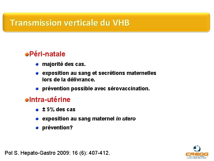 Transmission verticale du VHB Péri-natale majorité des cas. exposition au sang et secrétions maternelles